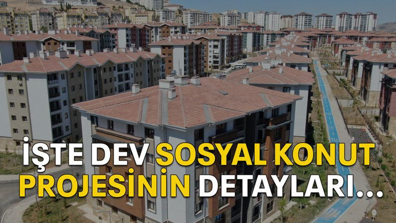 İşte dev sosyal konut projesinin detayları...